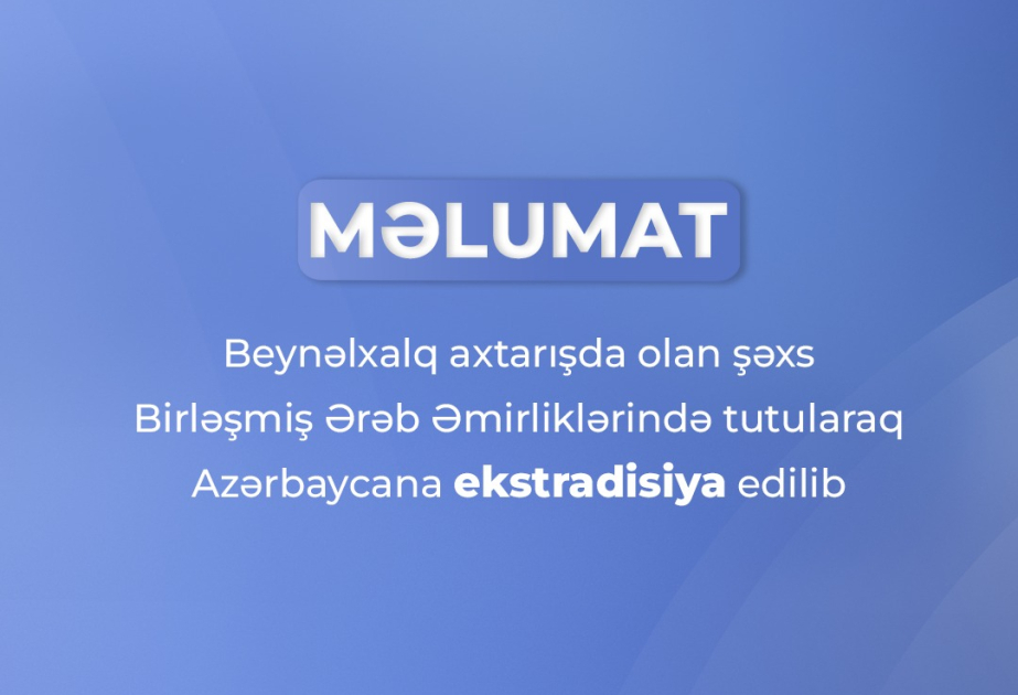 Beynəlxalq axtarışda olan şəxs Azərbaycana ekstradisiya edilib