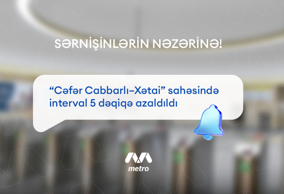Metronun “Cəfər Cabbarlı-Xətai” stansiyaları istiqaməti üzrə interval 5 dəqiqə azaldılıb