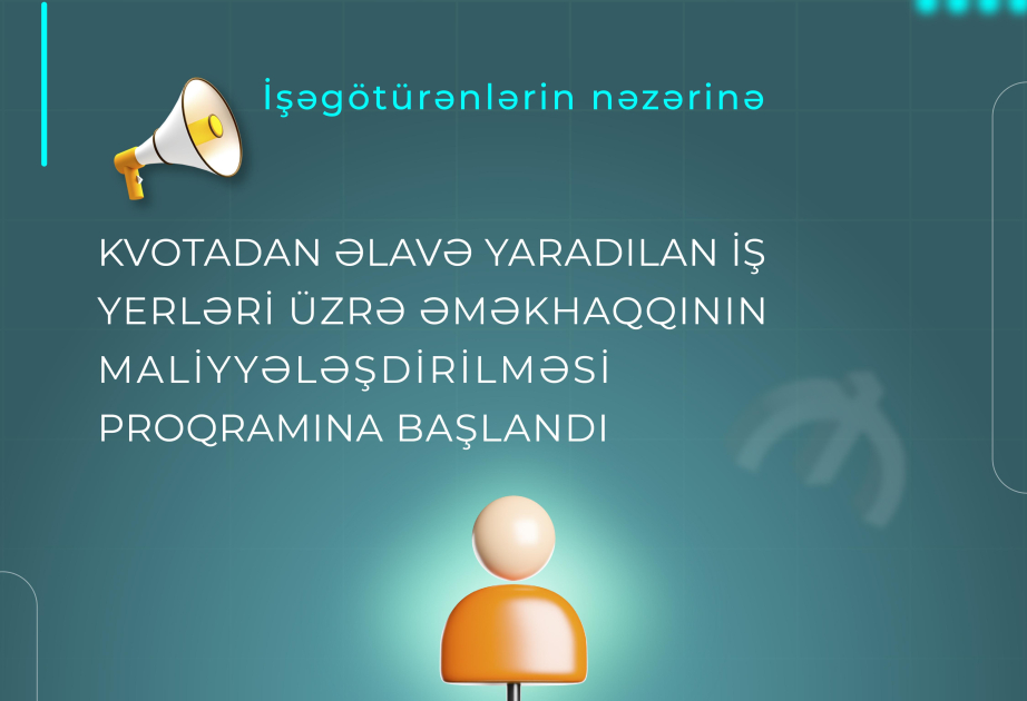 Kvotadan əlavə yaradılan iş yerləri üzrə əməkhaqqının maliyyələşdirilməsi proqramına başlanılıb