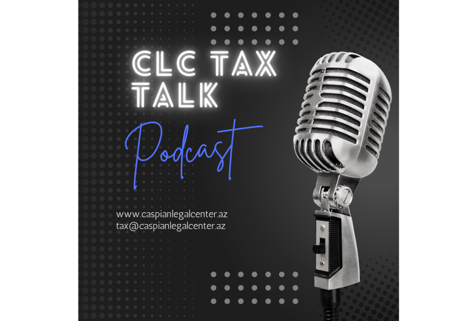 ®  Caspian Legal Center announces launch of new podcast series “CLC Tax Talk”