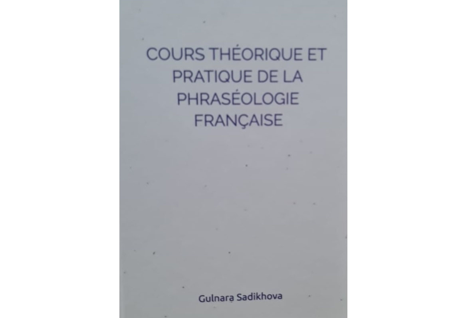 À la découverte des secrets de la phraséologie française : le nouvel ouvrage de la Prof. Gulnara Sadikhova