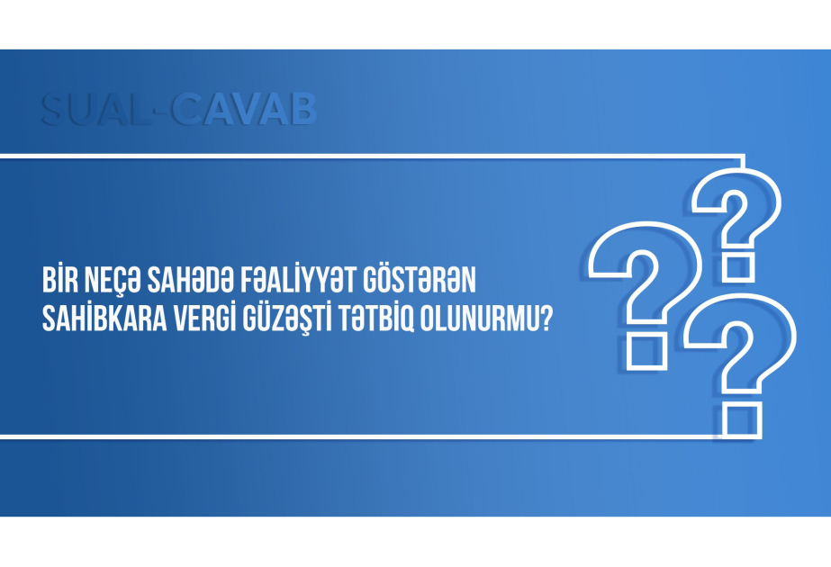 Bir neçə sahədə fəaliyyət göstərən sahibkara vergi güzəşti tətbiq olunurmu?