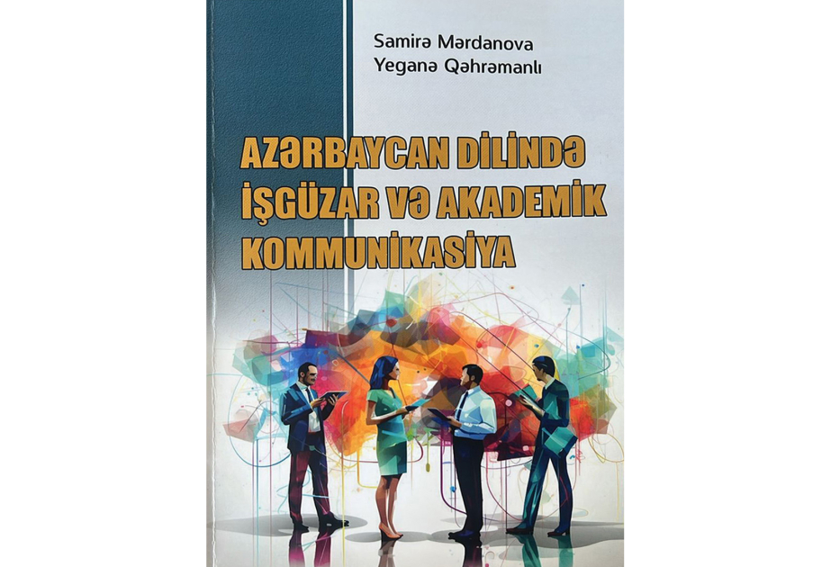 “Azərbaycan dilində işgüzar və akademik kommunikasiya” adlı dərs vəsaiti nəşr olunub