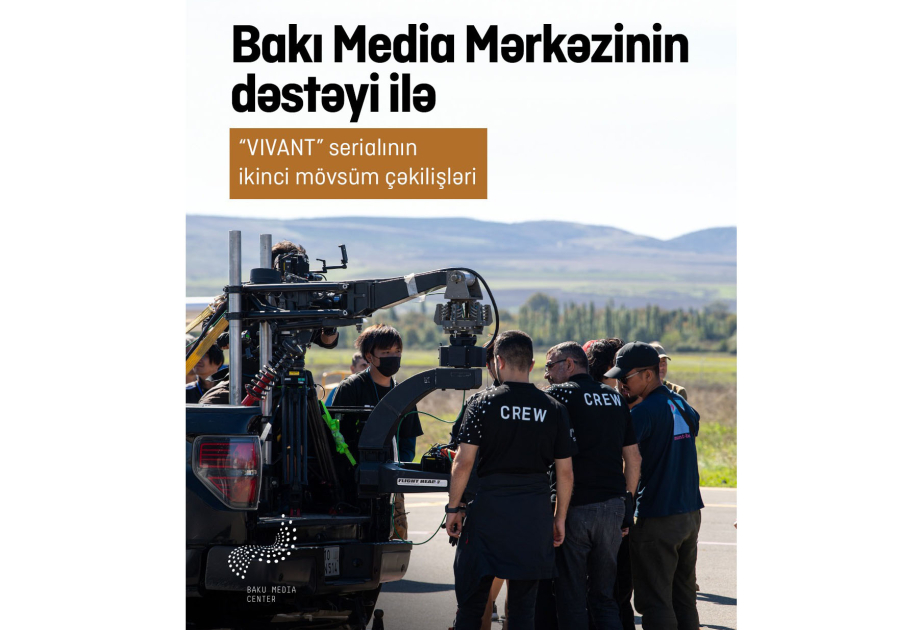 Bakı Media Mərkəzinin dəstəyi ilə “VIVANT” serialının Azərbaycandakı çəkilişləri uğurla yekunlaşıb