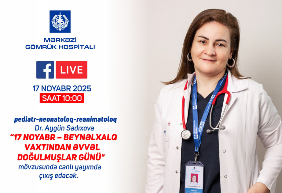 ®  Pediatr-neonatoloq Aygün Sadıxova canlı yayımda “Beynəlxalq Vaxtından Əvvəl Doğulmuşlar Günü” mövzusunda çıxış edəcək