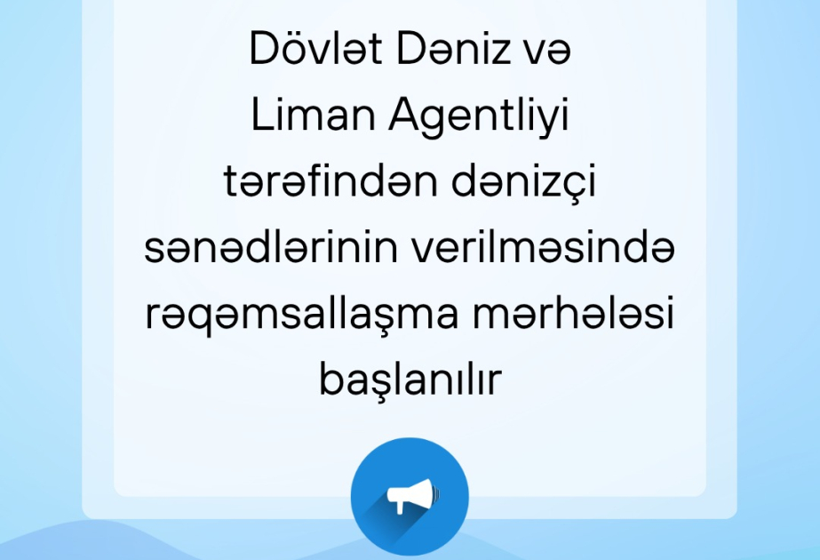Dövlət Dəniz və Liman Agentliyi dənizçi sənədlərinin verilməsində rəqəmsallaşma mərhələsinə başlayır