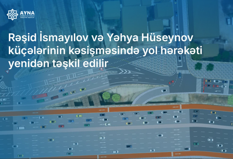 Rəşid İsmayılov və Yəhya Hüseynov küçələrinin kəsişməsində yol hərəkəti yenidən təşkil edilir