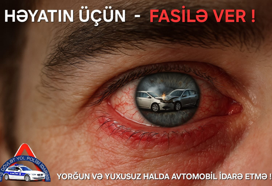 BDYPİ: Yorğun və yuxusuz sürücü yoldakı ən böyük təhlükədir