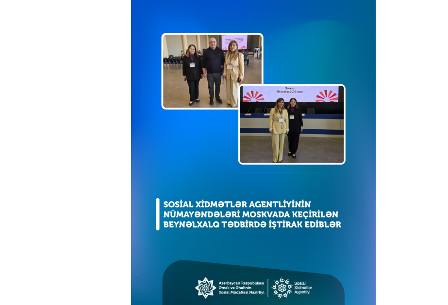 Sosial Xidmətlər Agentliyinin nümayəndələri Moskvada keçirilən beynəlxalq tədbirdə iştirak ediblər