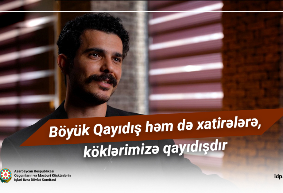 Böyük Qayıdış həm də xatirələrə, köklərimizə qayıdışdır VİDEO