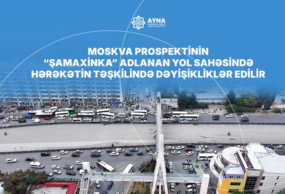 "Şamaxinka"da hərəkətin təşkilində dəyişikliklər edilir VİDEO