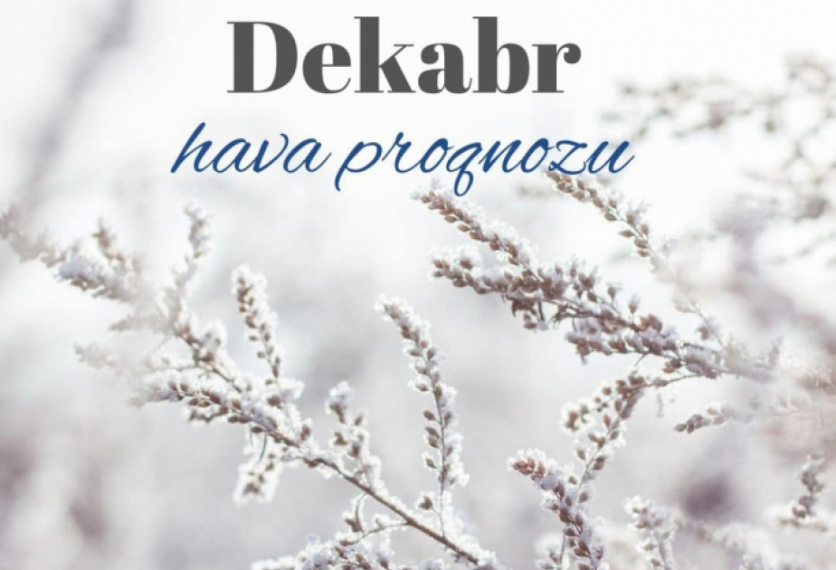 Dekabr ayına olan hava proqnozu açıqlanıb