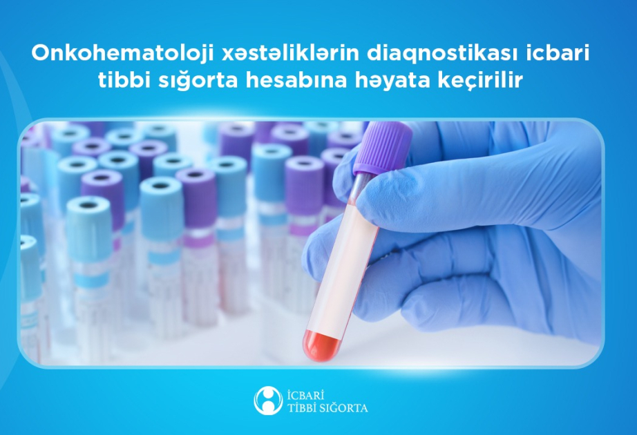 Onkohematoloji xəstəliklərin diaqnostikası icbari tibbi sığorta hesabına həyata keçirilir