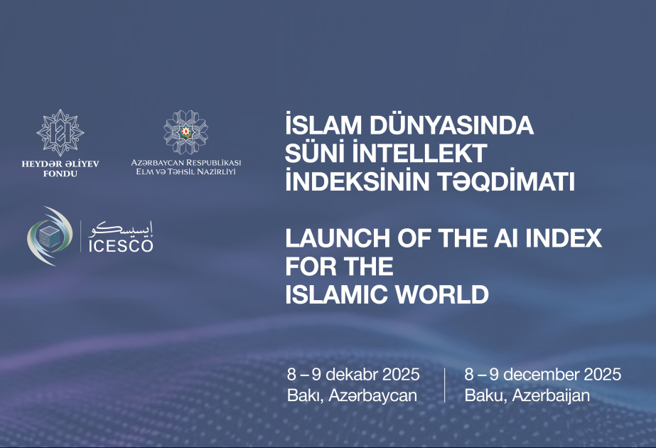 Bakıda “İslam dünyasında süni intellekt indeksinin tərtib olunması” mövzusunda beynəlxalq konfrans keçiriləcək