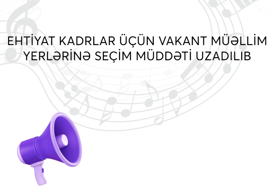 Ehtiyat kadrlar üçün vakant müəllim yerlərinə seçim müddəti uzadılıb