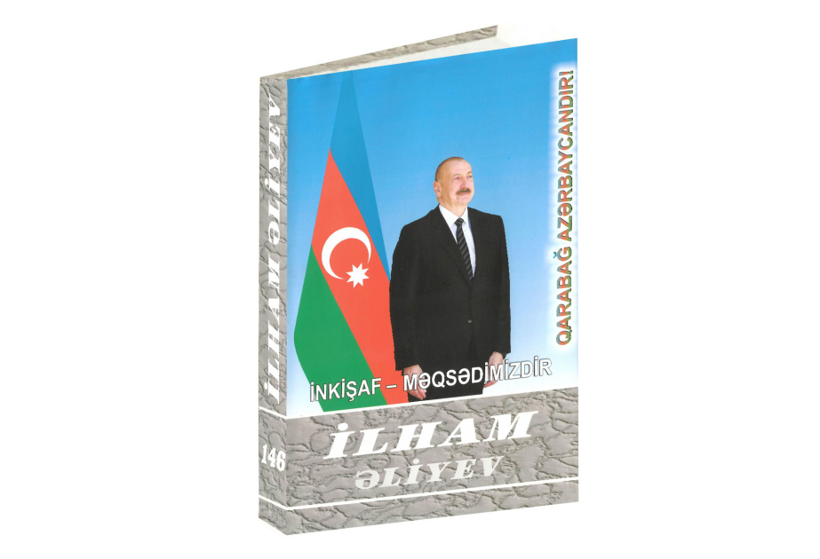 “İlham Əliyev. İnkişaf - məqsədimizdir” çoxcildliyinin 146-cı kitabı çapdan çıxıb