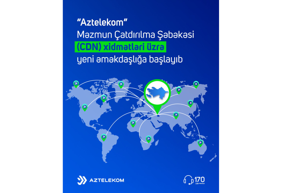 ®  “Aztelekom” Məzmun Çatdırılma Şəbəkəsi (CDN) xidmətləri üzrə yeni əməkdaşlığa başlayıb