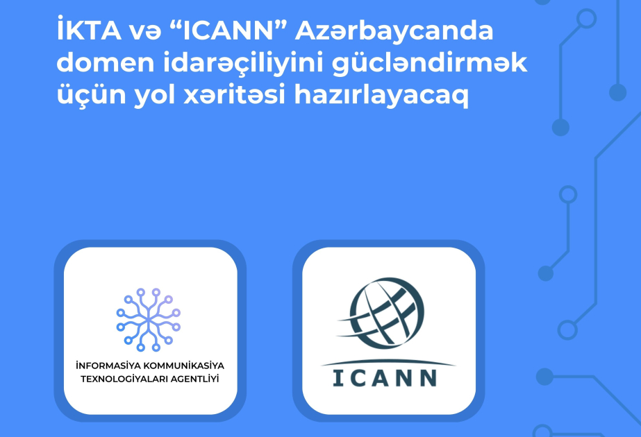 İKTA və ICANN Azərbaycanda domen adlarının idarəçiliyinin təkmilləşdirilməsi üzrə birgə yol xəritəsi hazırlayacaq