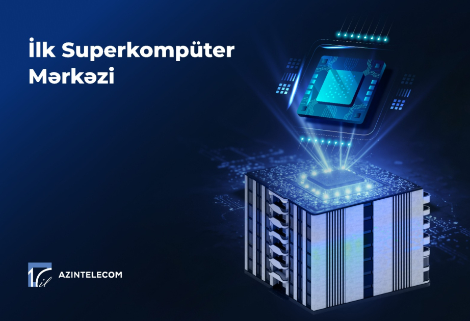 ®  “AzInTelecom” Azərbaycanda ilk Superkompüter Mərkəzi qurub