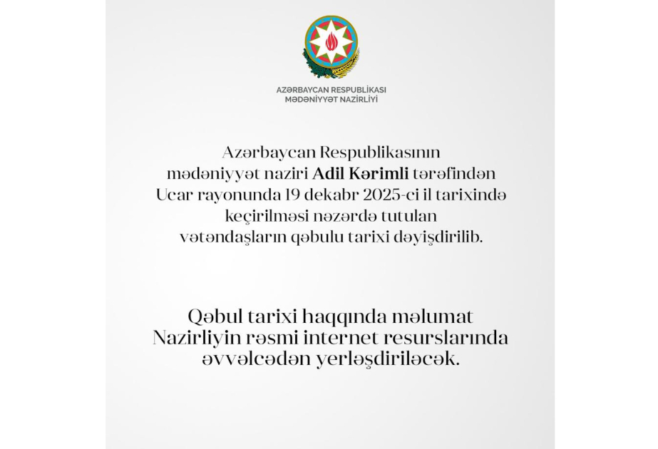 Mədəniyyət nazirinin Ucarda nəzərdə tutulan vətəndaş qəbulunun tarixi dəyişdirilib