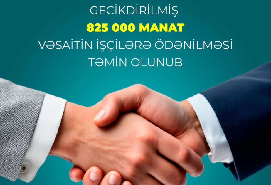 Gecikdirilmiş 825 min manat vəsaitin işçilərə ödənilməsi təmin olunub