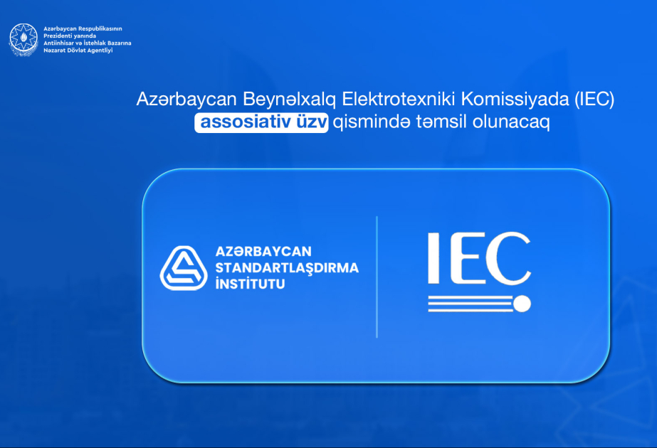 Azərbaycan Beynəlxalq Elektrotexniki Komissiyada assosiativ üzv qismində təmsil olunacaq