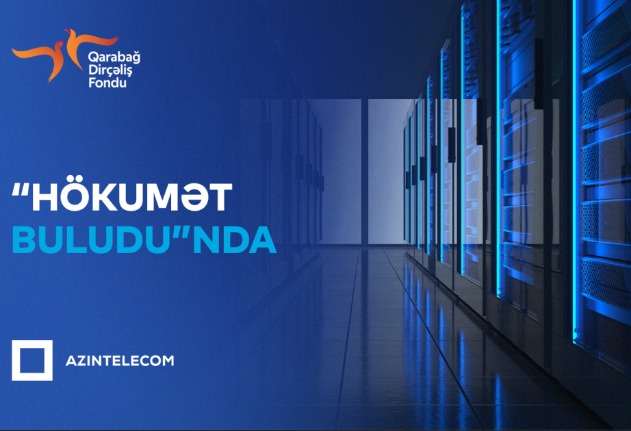 ®  Qarabağ Dirçəliş Fondu İT sistemlərini “Hökumət buludu”na köçürüb