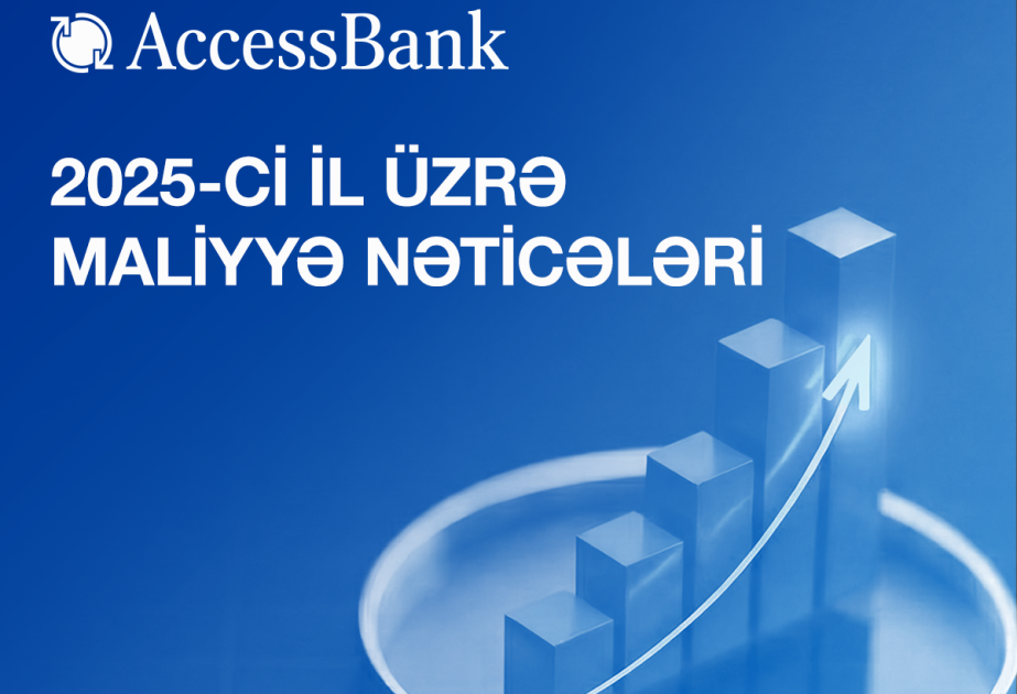 ®  “AccessBank” 2025-ci ilin sonuna olan maliyyə nəticələrini açıqlayır