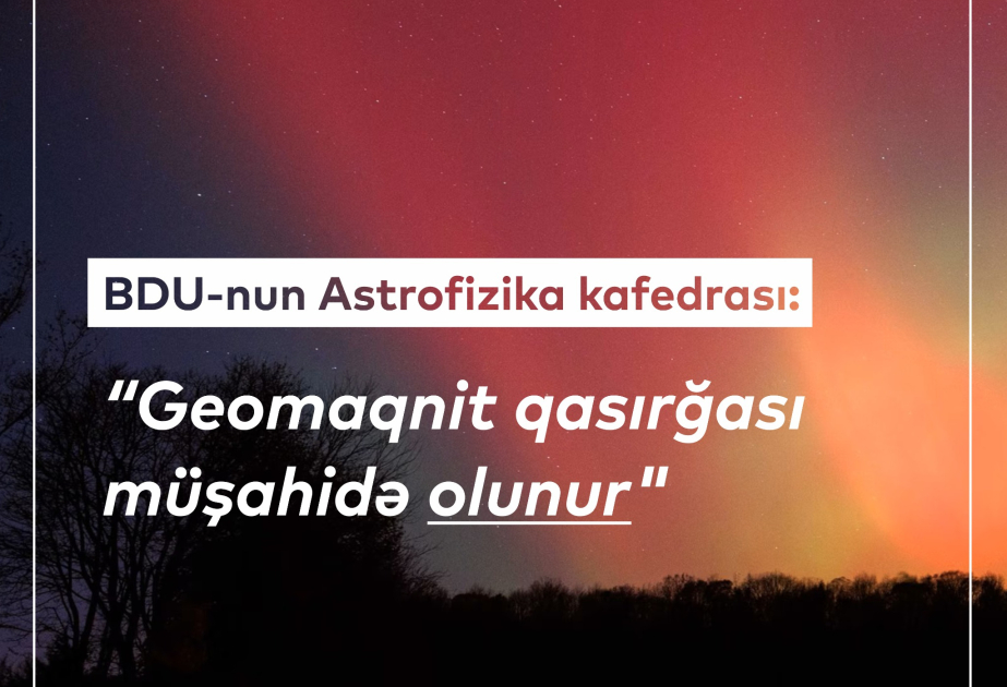 BDU-nun Astrofizika kafedrası: Geomaqnit qasırğası müşahidə olunur