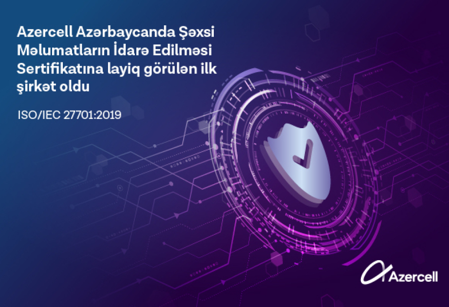 ®  “Azercell” Azərbaycanda ISO/IEC 27701:2019 beynəlxalq sertifikatını əldə edən ilk şirkət oldu