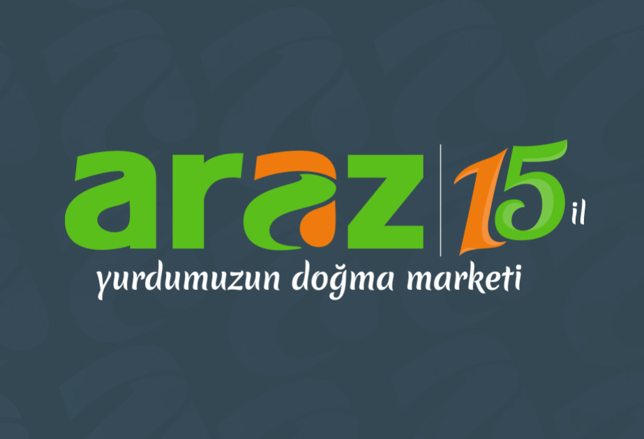 ®  “Araz” supermarketlər şəbəkəsi 15 illiyini qeyd edir