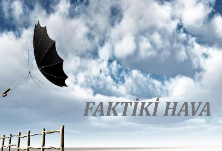 Ölkə ərazisinin bəzi yerlərində güclü külək əsir- FAKTİKİ HAVA