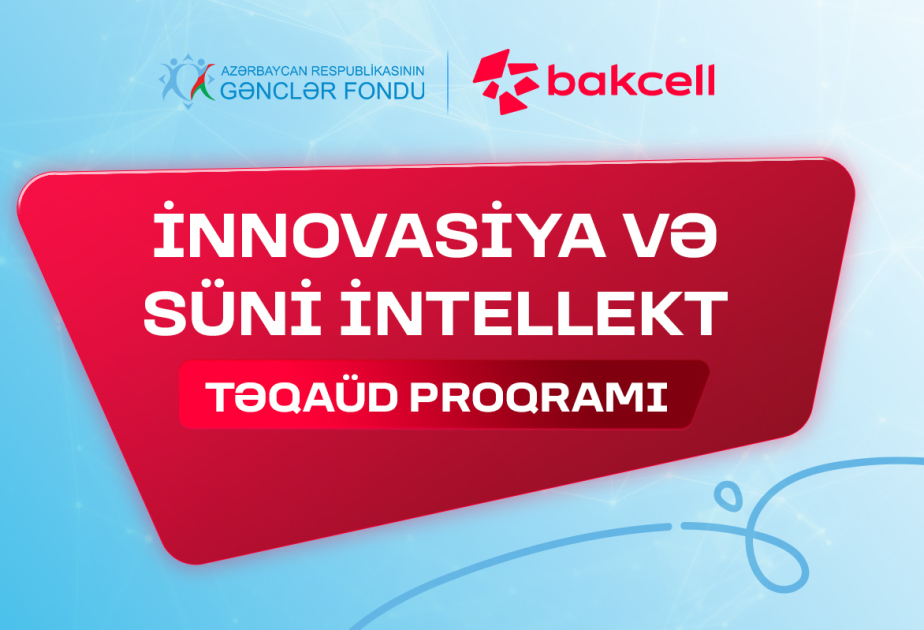 ®  “⁠İnnovasiya və Süni İntellekt” üzrə təqaüd proqramına qeydiyyat davam edir - Gənclərin nəzərinə