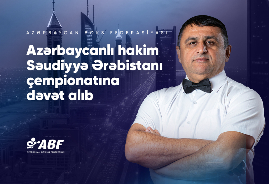 Azərbaycanlı boks hakimi Səudiyyə Ərəbistanı çempionatına təyinat alıb