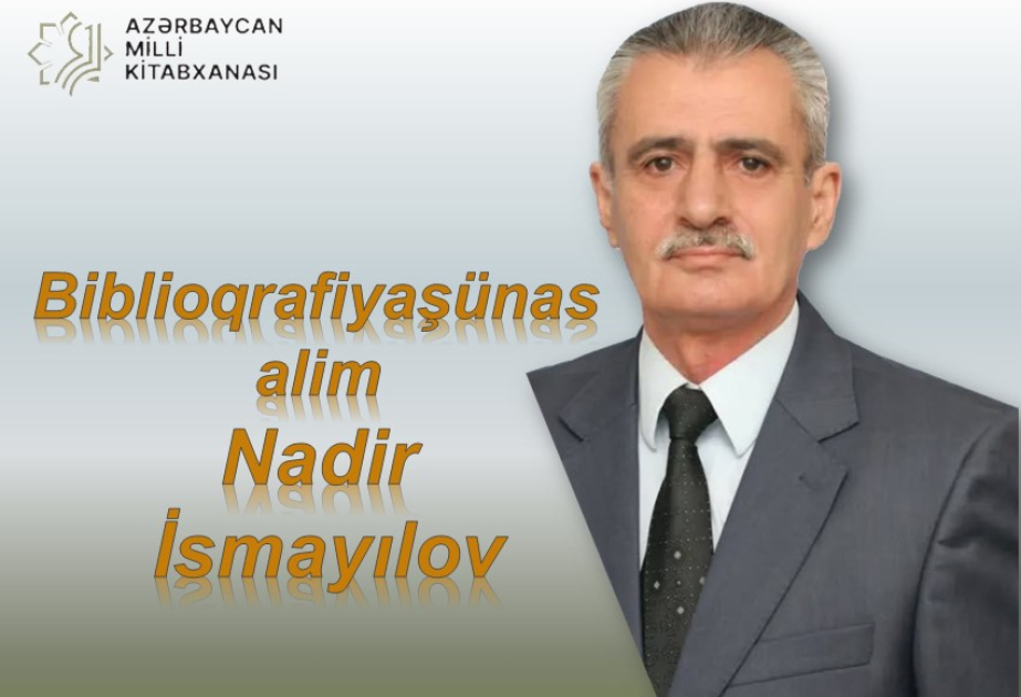 Milli Kitabxanada “Biblioqrafiyaşünas alim Nadir İsmayılov” adlı sərgi hazırlanıb