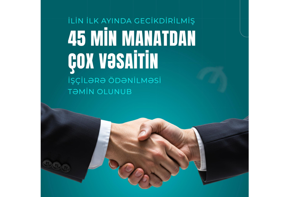 Ötən ay gecikdirilmiş 45 min manatdan çox vəsaitin işçilərə ödənilməsi təmin olunub