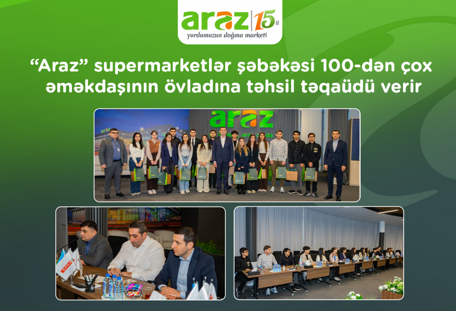 ®  “Araz” supermarketlər şəbəkəsi 100-dən çox əməkdaşının övladına təhsil təqaüdü verir