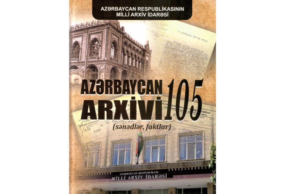 Keçmişin izləri, gələcəyin yaddaşı: “Azərbaycan arxivi 105 (sənədlər, faktlar)”