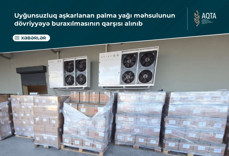Uyğunsuzluq aşkarlanan palma yağı məhsulunun dövriyyəyə buraxılmasının qarşısı alınıb