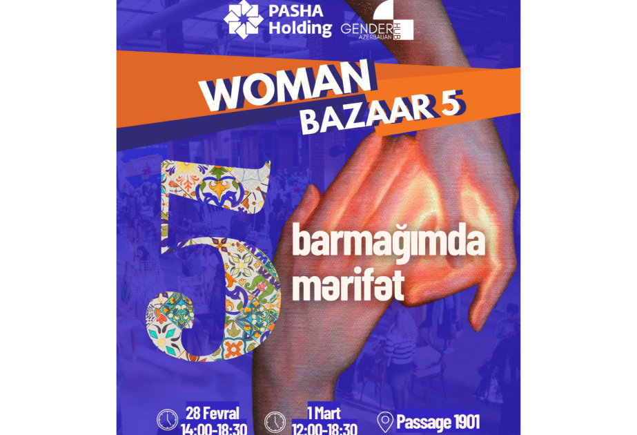 ®  “PAŞA Holdinq”in dəstəyi ilə “Woman Bazaar - Dayanıqlı İnkişaf Proqramı 5” Festivalı başlayır