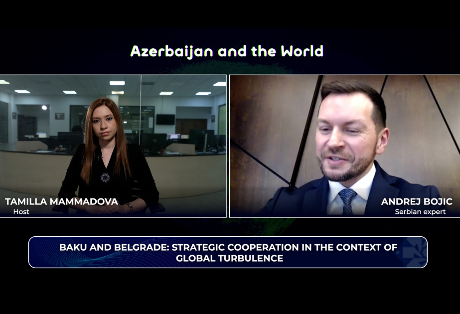 "Azerbaijan and the World": Baku and Belgrade – Strategic cooperation amid global turbulence  VIDEO