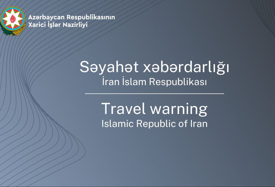 Azərbaycan İrandakı vətəndaşlarını təhlükəsizlik tədbirlərinə riayət etməyə çağırıb
