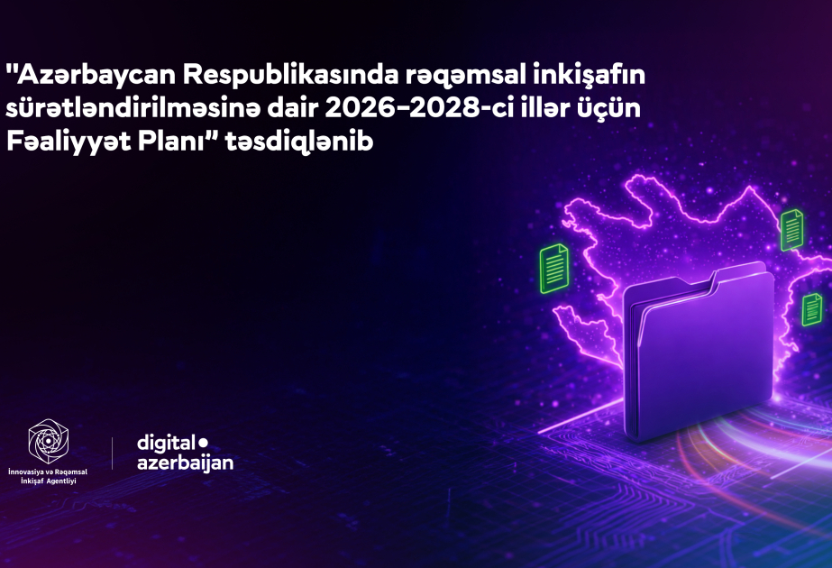 ® “Rəqəmsal inkişafın sürətləndirilməsinə dair 2026–2028-ci illər üçün Fəaliyyət Planı” təsdiqlənib – Nələr gözlənilir?