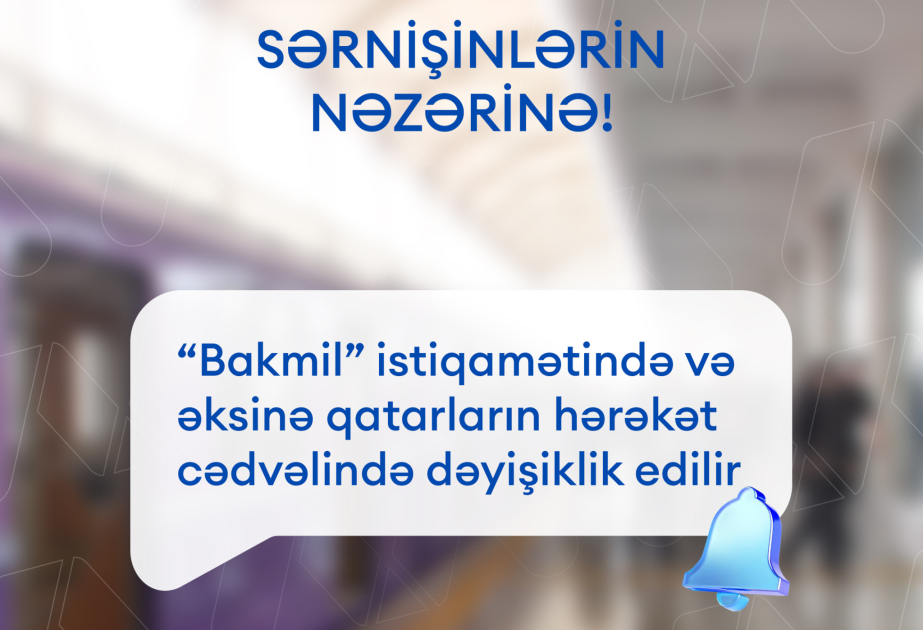 Bakı metrosu Yaşıl və Qırmızı xətlərində yeni hərəkət qrafikinin sınaqlarına başlayır