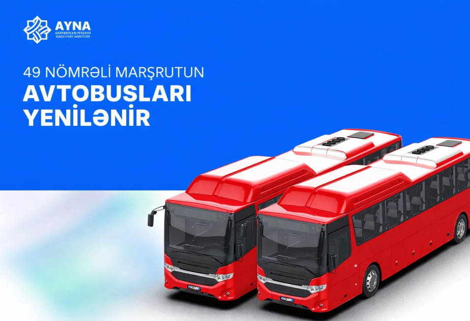 49 nömrəli marşrutun avtobusları yenilənir