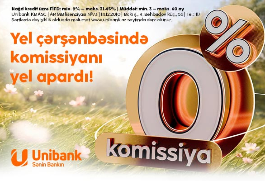 ® “Unibank”da Yel çərşənbəsi münasibətilə 0 faiz komissiyalı kredit aksiyası