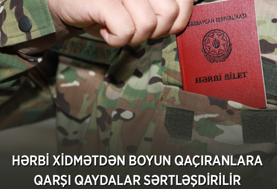 Hərbi xidmətdən boyun qaçıranlara qarşı qaydalar sərtləşdirilir