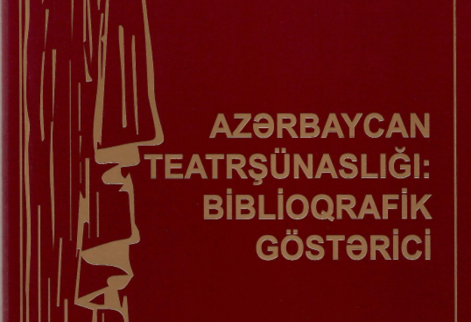 Azərbaycan teatrşünaslığına dair biblioqrafik göstərici nəşr olunub
