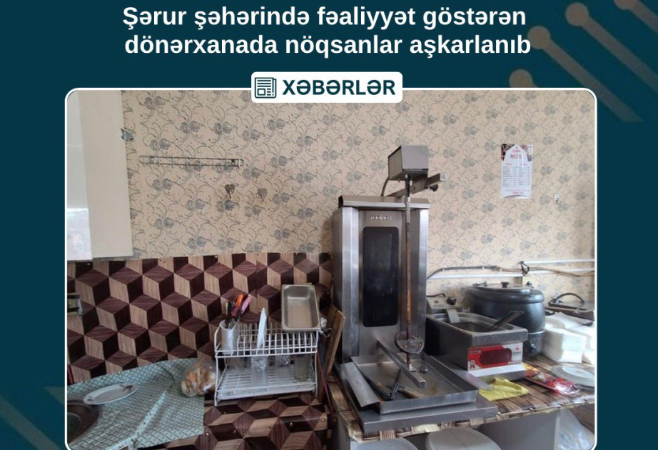 Şərurda dönərxanada ciddi nöqsanlar aşkarlanıb
