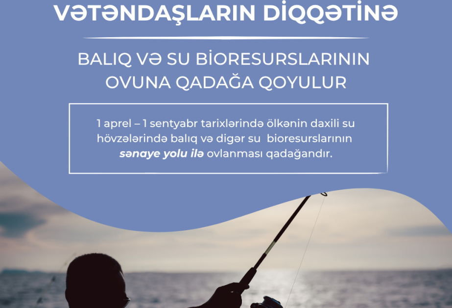 Aprelin 1-dən daxili su hövzələrində sənaye məqsədilə balıq və digər su bioresurslarının ovu qadağan edilir